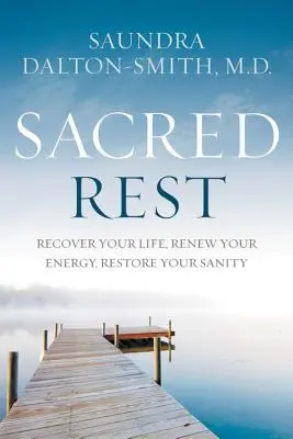 Le repos sacré : Récupérez votre vie, renouvelez votre énergie, restaurez votre santé mentale. - Sacred Rest: Recover Your Life, Renew Your Energy, Restore Your Sanity