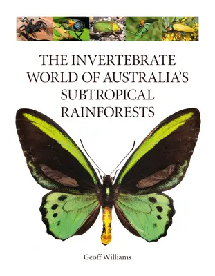 Le monde des invertébrés des forêts pluviales subtropicales d'Australie - The Invertebrate World of Australia's Subtropical Rainforests