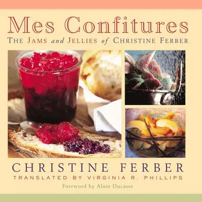 Mes Confitures : Les confitures et gelées de Christine Ferber - Mes Confitures: The Jams and Jellies of Christine Ferber