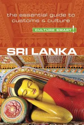 Sri Lanka - Culture Smart !, Volume 103 : Le guide essentiel des coutumes et de la culture - Sri Lanka - Culture Smart!, Volume 103: The Essential Guide to Customs & Culture