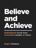 Believe and Achieve - Motivational Words from Remarkable People of Colour (Croire et réussir - Paroles de motivation de personnes de couleur remarquables) - Believe and Achieve - Motivational Words from Remarkable People of Colour