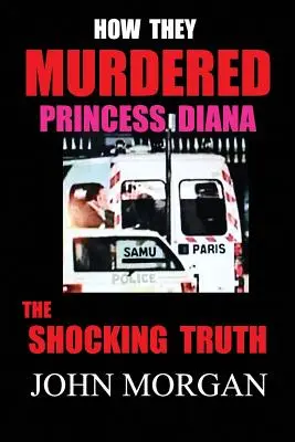 Comment ils ont assassiné la princesse Diana : La vérité qui choque - How They Murdered Princess Diana: The Shocking Truth