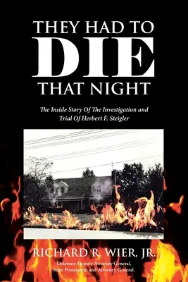 Ils devaient mourir cette nuit-là : L'histoire de l'enquête et du procès de Herbert F. Steigler - They Had to Die That Night: The Inside Story Of The Investigation and Trial Of Herbert F. Steigler