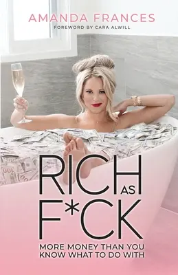 Riche comme une merde : Plus d'argent que vous ne savez en faire - Rich as F*ck: More Money Than You Know What to Do With