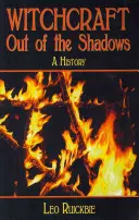 La sorcellerie de l'ombre : Une histoire complète - Witchcraft Out of the Shadows: A Complete History