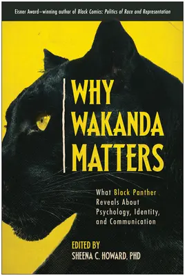 Pourquoi le Wakanda est important : Ce que Black Panther révèle sur la psychologie, l'identité et la communication - Why Wakanda Matters: What Black Panther Reveals about Psychology, Identity, and Communication