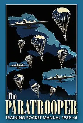 Manuel de poche sur l'entraînement des parachutistes 1939-45 - The Paratrooper Training Pocket Manual 1939-45