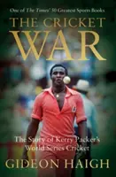 Cricket War - L'histoire de la série mondiale de cricket de Kerry Packer - Cricket War - The Story of Kerry Packer's World Series Cricket