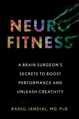 Neurofitness : Les secrets d'un neurochirurgien pour stimuler les performances et libérer la créativité - Neurofitness: A Brain Surgeon's Secrets to Boost Performance and Unleash Creativity