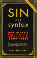 Péché et syntaxe : Comment rédiger une prose de qualité - Sin and Syntax: How to Craft Wicked Good Prose