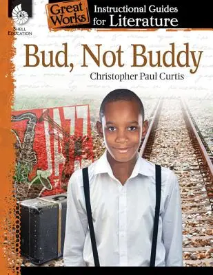 Bud, Not Buddy : Un guide pédagogique pour la littérature : Un guide pédagogique pour la littérature - Bud, Not Buddy: An Instructional Guide for Literature: An Instructional Guide for Literature