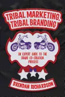 Tribal Marketing, Tribal Branding : Un guide d'expert sur le processus de co-création de marque - Tribal Marketing, Tribal Branding: An Expert Guide to the Brand Co-Creation Process