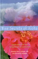 Les sages secrets d'Aloha : Apprendre et vivre l'art sacré du Lomilomi - Wise Secrets of Aloha: Learn and Live the Sacred Art of Lomilomi
