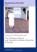 La formation des imams et des enseignants pour l'éducation islamique en Europe - The Training of Imams and Teachers for Islamic Education in Europe