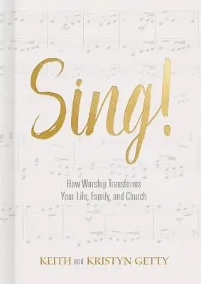 Chantez ! Comment l'adoration transforme votre vie, votre famille et votre église - Sing!: How Worship Transforms Your Life, Family, and Church