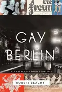 Berlin gay : Le lieu de naissance d'une identité moderne - Gay Berlin: Birthplace of a Modern Identity