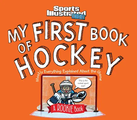 Mon premier livre de hockey : Un livre pour les débutants (un livre pour enfants de Sports Illustrated) - My First Book of Hockey: A Rookie Book (a Sports Illustrated Kids Book)