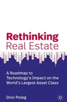 Repenser l'immobilier : Une feuille de route pour l'impact de la technologie sur la plus grande classe d'actifs au monde - Rethinking Real Estate: A Roadmap to Technology's Impact on the World's Largest Asset Class