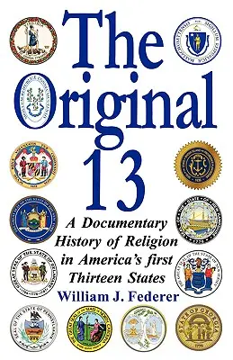 Les 13 premiers : une histoire documentaire de la religion dans les treize premiers États américains - The Original 13: A Documentary History of Religion in America's First Thirteen States