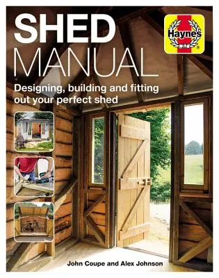 Manuel de l'abri de jardin : Concevoir, construire et aménager l'abri de jardin idéal - Shed Manual: Designing, Building and Fitting Out Your Prefect Shed