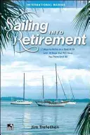 La voile à la retraite : 7 façons de prendre sa retraite sur un bateau à 50 ans et 10 étapes qui vous permettront d'y rester jusqu'à 80 ans - Sailing Into Retirement: 7 Ways to Retire on a Boat at 50 with 10 Steps That Will Keep You There Until 80