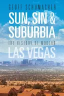 Sun, Sin & Suburbia : The History of Modern Las Vegas, Revised and Expanded - Sun, Sin & Suburbia: The History of Modern Las Vegas, Revised and Expanded