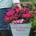 The Cut Flower Patch : Cultivez vos propres fleurs coupées tout au long de l'année - The Cut Flower Patch: Grow Your Own Cut Flowers All Year Round