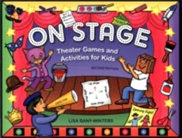 Sur scène : Jeux et activités théâtrales pour les enfants - On Stage: Theater Games and Activities for Kids