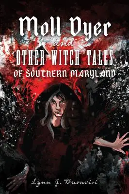 Moll Dyer et autres contes de sorcières du sud du Maryland - Moll Dyer and Other Witch Tales of Southern Maryland