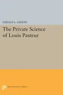 La science privée de Louis Pasteur - The Private Science of Louis Pasteur