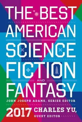 Le meilleur de la science-fiction et du fantastique américains 2017 - The Best American Science Fiction and Fantasy 2017