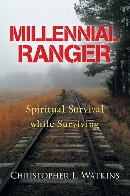 Millennial Ranger : Survivre spirituellement tout en survivant - Millennial Ranger: Spiritual Survival While Surviving