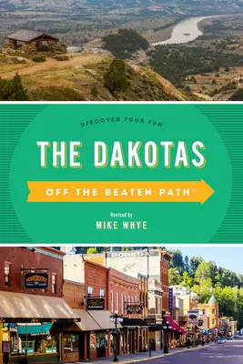 The Dakotas Off the Beaten Path(R) : Discover Your Fun, Tenth Edition (Les Dakotas hors des sentiers battus(R) : Découvrez votre plaisir, dixième édition) - The Dakotas Off the Beaten Path(R): Discover Your Fun, Tenth Edition