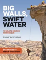 Grands murs, eaux vives : Histoires épiques de la recherche et du sauvetage au Yosemite - Big Walls, Swift Waters: Epic Stories from Yosemite Search and Rescue