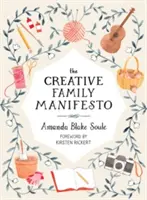 Le manifeste de la famille créative : Encourager l'imagination et nourrir les liens familiaux - The Creative Family Manifesto: Encouraging Imagination and Nurturing Family Connections