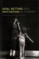 Fixation d'objectifs et motivation en thérapie : Engager les enfants et les parents - Goal Setting and Motivation in Therapy: Engaging Children and Parents