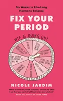 Réglez vos règles - Six semaines pour un équilibre hormonal à vie - Fix Your Period - Six Weeks to Life-Long Hormone Balance