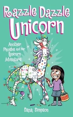 Razzle Dazzle Unicorn : Une autre aventure de Phoebe et sa licorne - Razzle Dazzle Unicorn: Another Phoebe and Her Unicorn Adventure