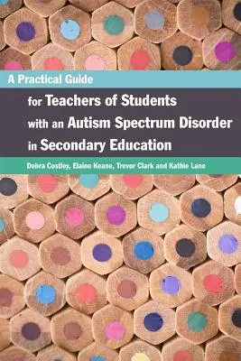 Guide pratique pour les enseignants d'élèves atteints de troubles du spectre autistique dans l'enseignement secondaire - A Practical Guide for Teachers of Students with an Autism Spectrum Disorder in Secondary Education