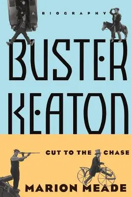 Buster Keaton : Cut to the Chase, a Biography - Buster Keaton: Cut to the Chase, a Biography