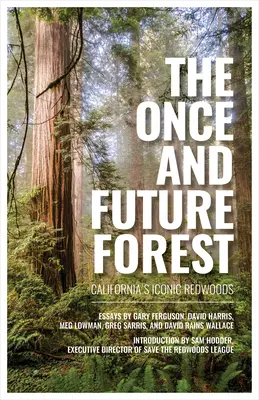 La forêt d'autrefois et de demain : Les séquoias emblématiques de Californie - The Once and Future Forest: California's Iconic Redwoods