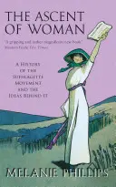 L'ascension de la femme - Une histoire du mouvement des suffragettes - Ascent Of Woman - A History of the Suffragette Movement