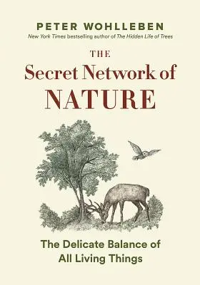 La sagesse secrète de la nature : Les arbres, les animaux et l'équilibre extraordinaire de tous les êtres vivants --- Histoires tirées de la science et de l'observation - The Secret Wisdom of Nature: Trees, Animals, and the Extraordinary Balance of All Living Things --- Stories from Science and Observation