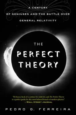 La théorie parfaite : Un siècle de génies et la bataille de la relativité générale - The Perfect Theory: A Century of Geniuses and the Battle Over General Relativity