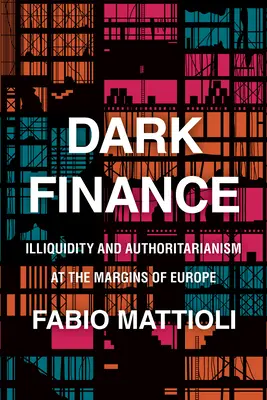 Dark Finance : Illiquidité et autoritarisme aux marges de l'Europe - Dark Finance: Illiquidity and Authoritarianism at the Margins of Europe