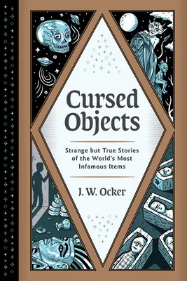 Objets maudits : Histoires étranges mais vraies des objets les plus infâmes du monde - Cursed Objects: Strange But True Stories of the World's Most Infamous Items