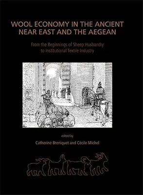 L'économie de la laine dans le Proche-Orient ancien et la mer Égée : Des débuts de l'élevage ovin à l'industrie textile institutionnelle - Wool Economy in the Ancient Near East and the Aegean: From the Beginnings of Sheep Husbandry to Institutional Textile Industry