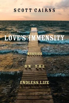 L'immensité de l'amour : Les mystiques sur la vie sans fin - Love's Immensity: Mystics on the Endless Life