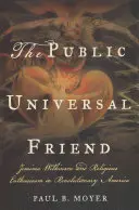 L'ami public universel : Jemima Wilkinson et l'enthousiasme religieux dans l'Amérique révolutionnaire - The Public Universal Friend: Jemima Wilkinson and Religious Enthusiasm in Revolutionary America