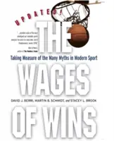 Le salaire des victoires : Prendre la mesure des nombreux mythes du sport moderne. Édition mise à jour - The Wages of Wins: Taking Measure of the Many Myths in Modern Sport. Updated Edition